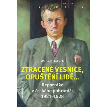 Ztracené vesnice, opuštění lidé... - Reportáže z českého pohraničí 1924-1928 - Jaksch Wenzel