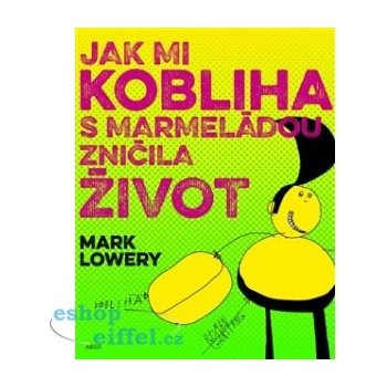 Jak mi kobliha s marmeládou zničila život - Mark Lowery