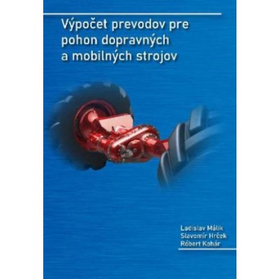 Výpočet prevodov pre pohon dopravných a mobilných strojov - Ladislav Málik, Slavomír Hrček, Róbert Kohár – Zboží Mobilmania