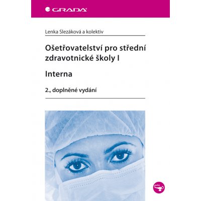 Ošetřovatelství pro střední zdravotnické školy I - Interna - Slezáková Lenka, kolektiv – Hledejceny.cz
