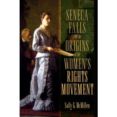 Seneca Falls and the Origins of the Womens Rights Movement