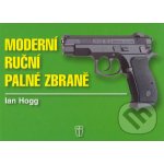 Moderní ruční palné zbraně - Ian V. Hogg – Hledejceny.cz