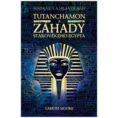 Tutanchamon a záhady starověkého Egypta - Gareth Moore