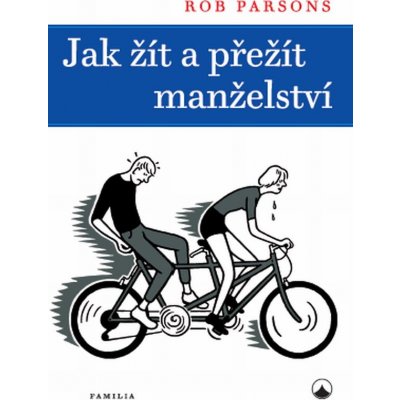 JAK ŽÍT A PŘEŽÍT MANŽELSTVÍ - Parsons Rob – Hledejceny.cz