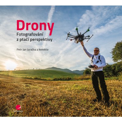 Drony - fotografování z ptačí perspektivy - Juračka Jan Petr, kolektiv – Zboží Mobilmania