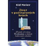 Život v počítačových hrách - Sid Meier – Hledejceny.cz