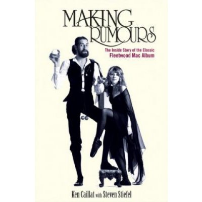Making Rumours: The Inside Story of the Classic Fleetwood Mac Album Caillat KenPaperback – Hledejceny.cz