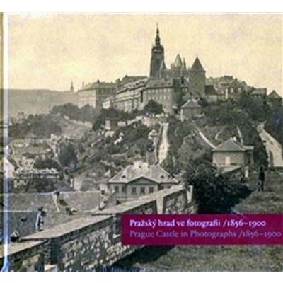 Pražský hrad ve fotografii 1856-1900 / Prague Castle in Photographs 1856-1900 - Fučíková Eliška, Halata Martin, Halmanová Klára, Scheufler Pavel – Zbozi.Blesk.cz
