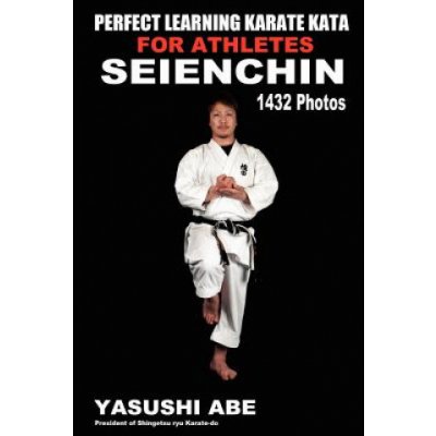 Perfect Learning Karate Kata For Athletes: Seienchin: To the best of my knowledge, this is the first book to focus only on karate "kata" illustrated w – Hledejceny.cz