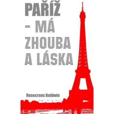 Paříž - Má zhouba a láska - Baldwin Rosecrans – Zboží Mobilmania