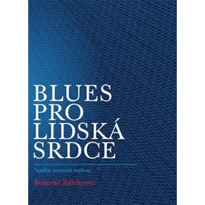 Blues pro lidská srdce. "naděje neumírá touhou..." - Bohumil Ždichynec - Aesculapus