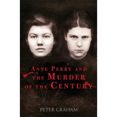 Anne Perry and the Murder of the Century Graham PeterPaperback – Hledejceny.cz