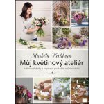 Smart Press, s.r.o. Můj květinový ateliér - květinové dárky a inspirace pro každé roční období – Hledejceny.cz