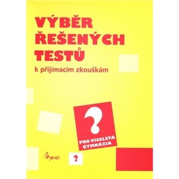 Výběr řešených testů k přijímacím zkouškám pro víceletá gymnázia