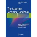 The Academic Medicine Handbook: A Guide to Achievement and Fulfillment for Academic Faculty Roberts Laura WeissPaperback – Hledejceny.cz
