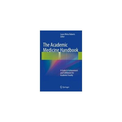 The Academic Medicine Handbook: A Guide to Achievement and Fulfillment for Academic Faculty Roberts Laura WeissPaperback – Hledejceny.cz