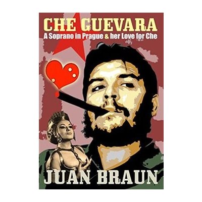 Che Guevara. A Soprano in Prague and her Love for Che - Juan Braun