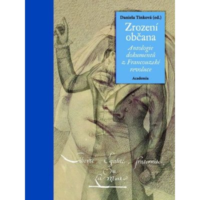 Zrození občana - Antologie dokumentů z Francouzské revoluce – Hledejceny.cz