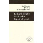 Kritické úvahy o západní literární teorii - Aleš Haman, Jiří Holý, Vladimír Papoušek – Hledejceny.cz