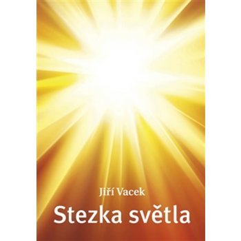 Stezka světla. Stručný kurz stezky síly - šakti jógy s cílem dosažení světla - Jiří Vacek - Krutina Jiří - Vacek