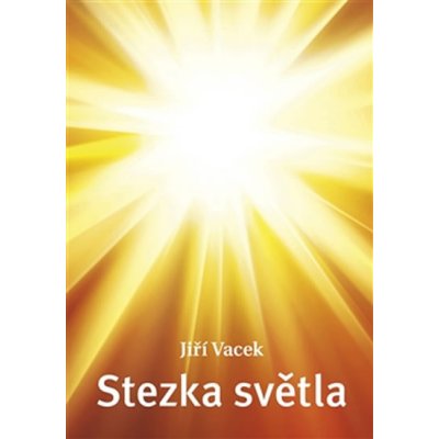 Stezka světla. Stručný kurz stezky síly - šakti jógy s cílem dosažení světla - Jiří Vacek - Krutina Jiří - Vacek