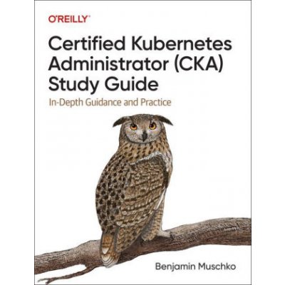 Certified Kubernetes Administrator CKA Study Guide – Zboží Mobilmania