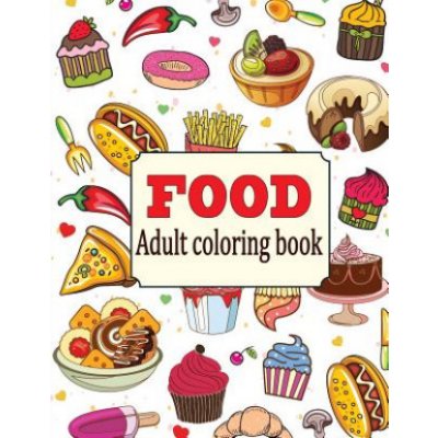 Food: An Adult Coloring Book with Fun, Easy, and Relaxing Coloring Pages: Delicious Food – Zboží Dáma
