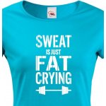 Dámské tričko Sweat is just fat crying modrá – Zboží Mobilmania