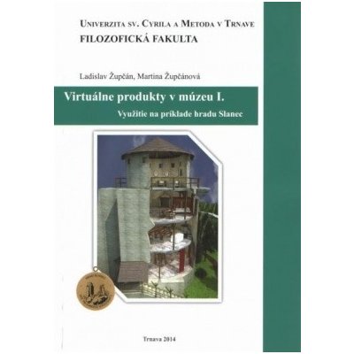 Virtuálne produkty v múzeu I Využitie na príklade hradu Slanec - Župčán Ladislav Župčánová Martina