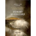 Zázraky se stále dějí - Louise L. Hay – Hledejceny.cz