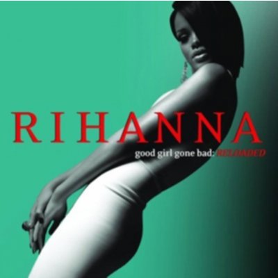 Rihanna - Good Girl Gone Bad - Reloaded CD – Hledejceny.cz