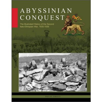 Abyssinian Conquest: The Illustrated History of the Second Italo-Ethiopian War, 1935-1936 – Hledejceny.cz