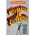 Můj brácha je superhrdina… a já jsem mohl být taky, akorát že se mi chtělo zrovna čurat… - David Solomons – Hledejceny.cz