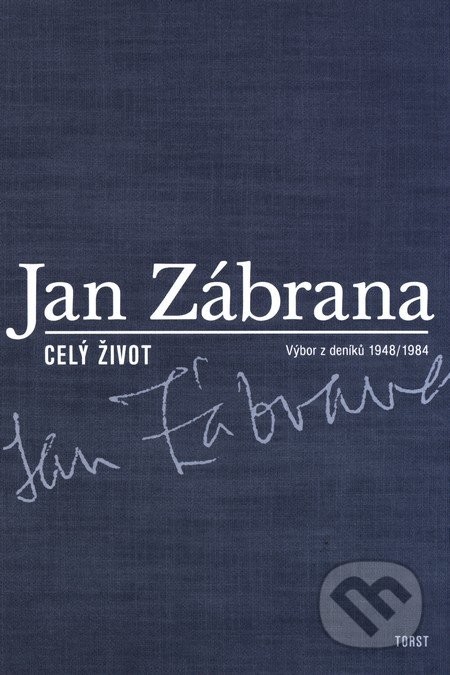 Celý život -- Výbor z deníků 1948 - 1984 - Zábrana Jan