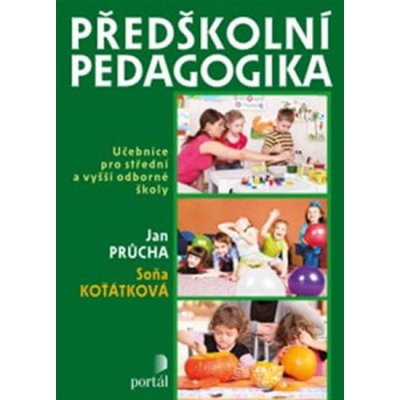 Předškolní pedagogika - Učebnice pro střední a vyšší odborné školy - Jan Průcha, Soňa Koťátková – Zboží Mobilmania