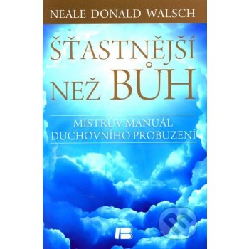 Šťastnější než Bůh - Neale Donald Walsch