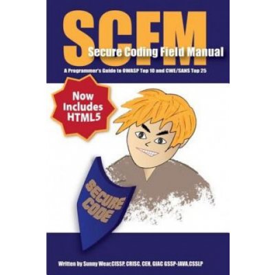 Scfm: Secure Coding Field Manual: A Programmers Guide to OWASP Top 10 and CWE/SANS Top 25 – Zboží Mobilmania