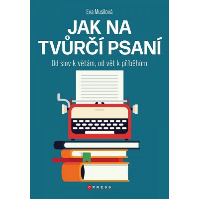 Jak na tvůrčí psaní - Eva Musilová – Hledejceny.cz