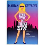 Žena, která mi ukradla život - Marian Keyes – Hledejceny.cz