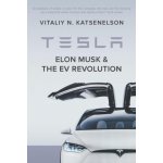 Tesla, Elon Musk, and the EV Revolution: An in-depth analysis of what's in store for the company, the man, and the industry by a value investor and ne Katsenelson VitaliyPaperback – Sleviste.cz