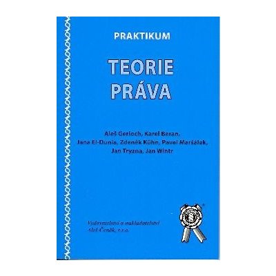 Praktikum teorie práva - Aleš Gerloch, Jana El-Dunia, Zdeněk Kühn, Pavel Maršálek, Jan Tryzna, Jan Wintr – Hledejceny.cz