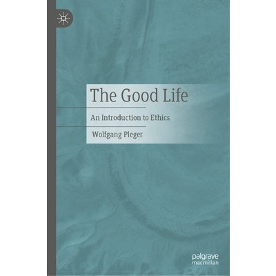 The Good Life: An Introduction to Ethics Pleger WolfgangPevná vazba