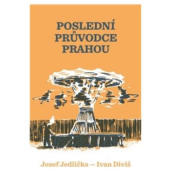 Poslední průvodce Prahou - Josef Jedlička