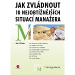 Urban Jan - Jak zvládnout 10 nejobtížnějších situací manažera – Hledejceny.cz