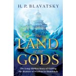 The Land of the Gods: The Long-Hidden Story of Visiting the Masters of Wisdom in Shambhala Blavatsky H. P.Paperback – Hledejceny.cz