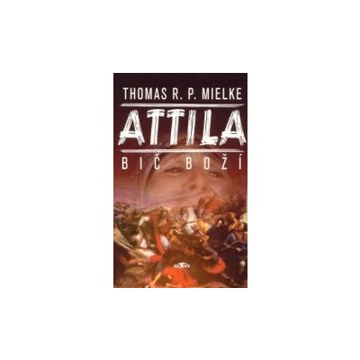 Attila, bič boží - Thomas R. P. Mielke od 209 Kč - Heureka.cz