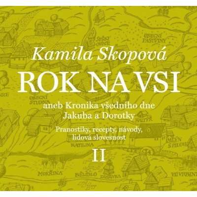 Rok na vsi aneb Kronika všedního dne Jakuba a Dorotky - Pranostiky, recepty, návody, lidová slovesnost II. - Kamila Skopová – Sleviste.cz