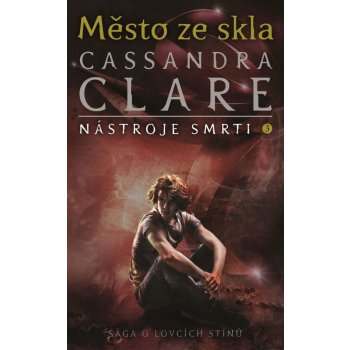 Město ze skla - Nástroje smrti 3 - Clareová Cassandra od 262 Kč - Heureka.cz