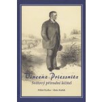 Vincenz Priessnitz. Světový přírodní léčitel - Miloš Kočka, Alois Kubík – Hledejceny.cz