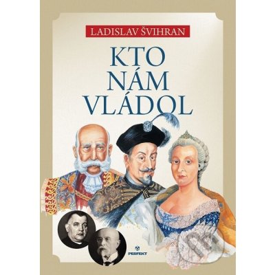 Kto nám vládol - Ladislav Švihran – Hledejceny.cz